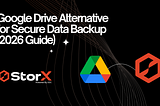Google Drive Alternative for Secure Data Backup (2026 Guide)