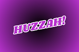 This image displays “HUZZAH!” written in all-caps. The letters are purple, highlighted with white.