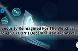 Security Reimagined For The Web3 Era Through CYCON’s Decentralized Architecture