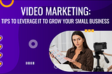 10 Ways to Use Video Marketing for Growing Your Small Business