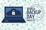 World Backup Day 2022: Be Prepared Against Data Loss and Data Theft