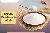 Fast and Reliable Chemical Solutions — CALCOL, Your Trusted Manufacturer in India