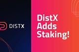 DISTX Adds Staking!