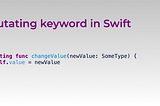 Mutating Keyword in Swift