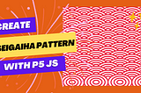 How to create Seigaiha pattern using p5.js — Code