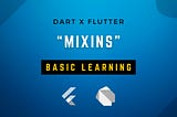 Dart and Flutter Comprehensive Guide — Mastering “Mixins”