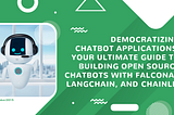 Democratizing chatbot applications: Your ultimate guide to building open source chatbots with…