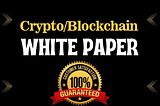 Crypto/Blockchain White Papers — 100% Customer Satisfaction Guarant