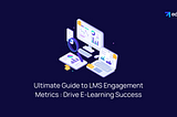 Ultimate Guide to LMS Engagement Metrics — Drive E-Learning Success