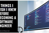 5 Things I Wish I Knew Before Becoming a Software Engineer