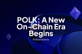POLK: a new on-chain era begins