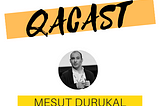 QaCast S1E17 — Mesut Durukal