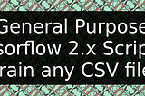General Purpose Tensorflow 2.x Script to Train Any CSV File