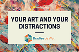 Your Art and Your Distraction