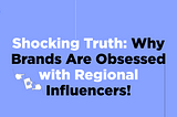 Shocking Truth: Why Brands Are Obsessed with Regional Influencers!