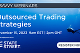 Webinar: Outsourced Trading Strategies (State Street)