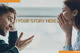 Do You Have A Story To Tell?