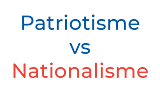 Le Patriotisme, une notion différente du Nationalisme