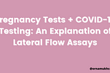 Pregnancy Tests + COVID-19 Testing: An Explanation of Lateral Flow Assays