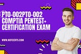 PT0–002 CompTIA PenTest+ Certification Exam