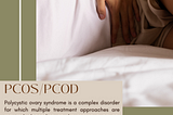 WHAT YOU NEED TO KNOW ABOUT PCOS/PCOD?