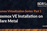 Proxmox Virtualization Series: Proxmox VE Installation on a Bare Metal — Part 1