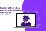 Habitat Schools has started online Learning with 99LMS