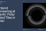 Frontend Engineering at Palantir: Polar Scaled Tiles in Zodiac