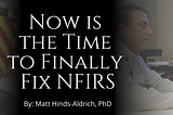 Now is the Time to Finally Fix NFIRS: