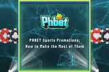 PHBET Sports Promotions: How to Make the Most of Them