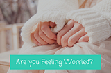Are you feeling worried?