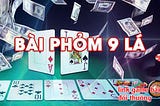 Mẹo đánh phỏm 9 lá chắc chắn thắng