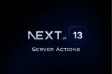 5 Awesome features of NextJS 13 Server actions