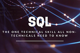 SQL: The one technical skill all non-technicals need to know