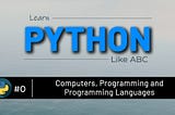 00 Computers, Programming, and Programming Languages? | Learn Python like ABC