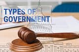 The Other Types of Government You Never Knew About.