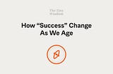 How “Success” Change As We Age