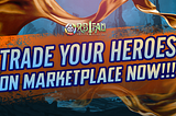 YOU CAN TRADE YOUR HEROES ON MARKETPLACE NOW!!!