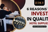 6 Reasons To Invest In Quality Hotel Supplies