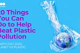 20 Things You Can Do to Help Beat Plastic Pollution