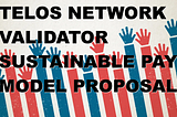 Telos Network Validator Sustainable Pay Proposal