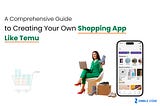 A Comprehensive Guide To Creating Your Own Shopping App Like Temu