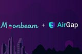 AirGap თვითდასაქმების საფულის ინტეგრირებისთვის Moonbeam ქსელთან