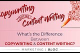 What’s The Difference Between Copy-writing & Content Writing?