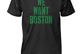 We Want Boston Shirt