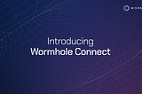 Wormhole Connect：只需 3 行代码即可集成内置跨链桥