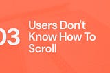 UX myth #3: Users don’t know how to scroll