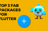 Top 3 Floating Action Button Packages for Flutter