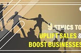 9 Sales Ethics to Uplift Sales & Boost Business