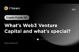 Crypto Fund 101: What’s Web3 Venture Capital and What’s Special?